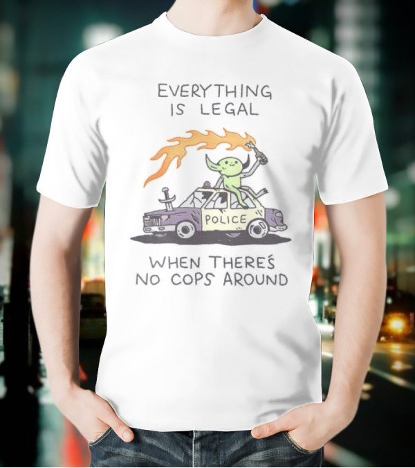 Everything Is Legal When There's No Cops Around Cartoon Alien On Police Car With Flaming Sign T-Shirt