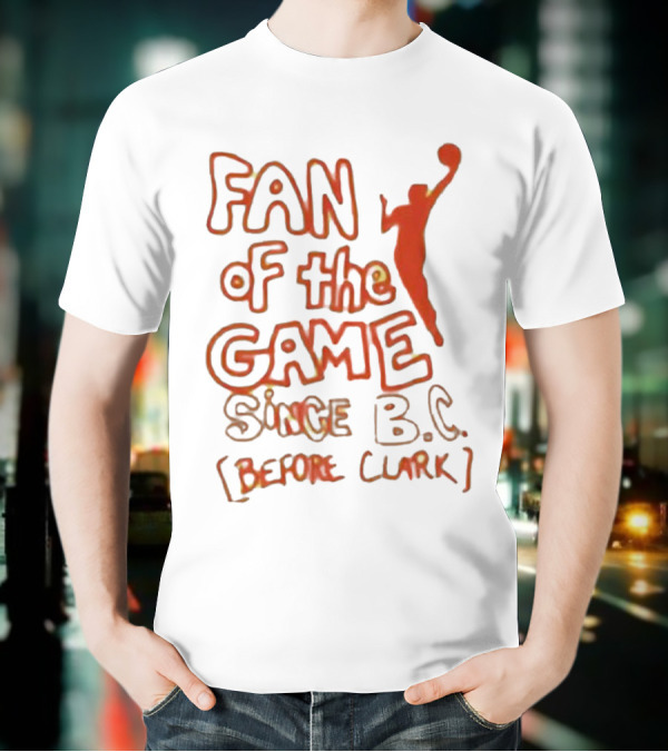 Fan Of The Game Since BC Before Clark Basketball Silhouette T-Shirt