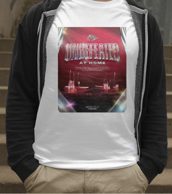 Undefeated At Home For The First Time In Franchise History Chiefs Regular And Postseason GEHA Field Arrowhead T-Shirt