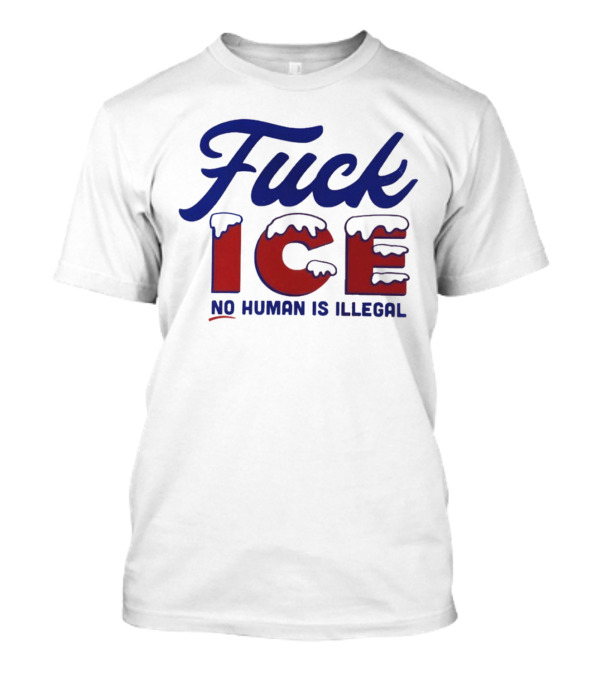 Fuck ICE No Human Is Illegal T-Shirt
