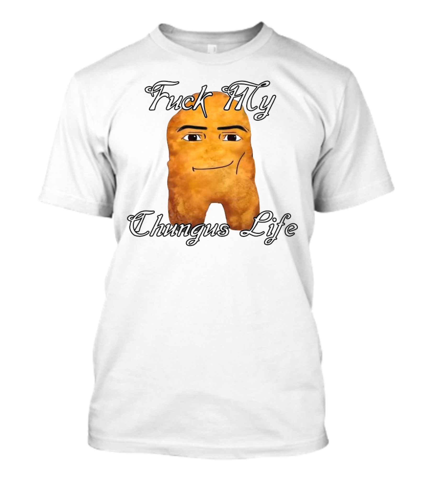 Fuck My Chungus Life Nettspend Nugget T-Shirt
