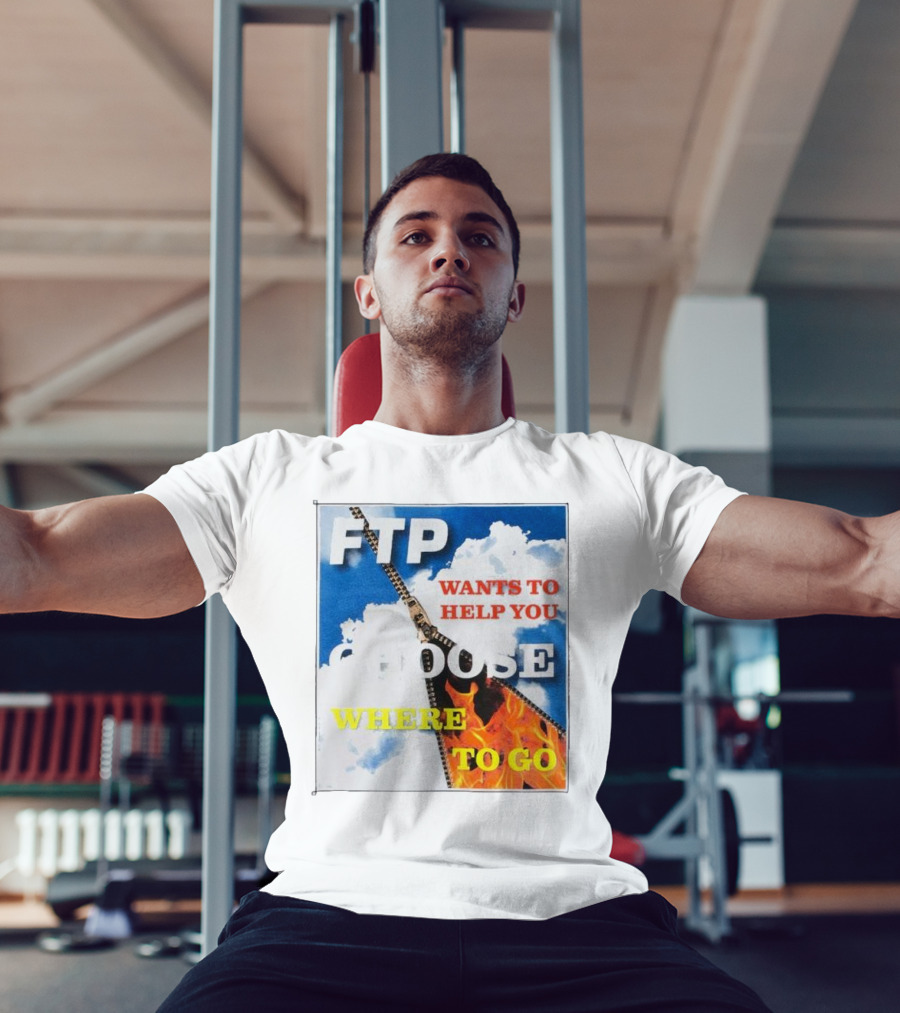 FTP Wants To Help You Choose Where To Go T-Shirt
