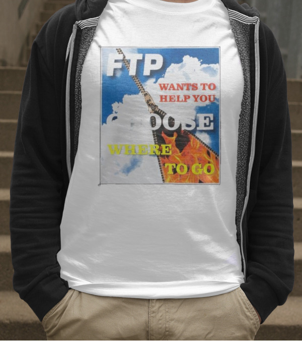 FTP Wants To Help You Choose Where To Go T-Shirt