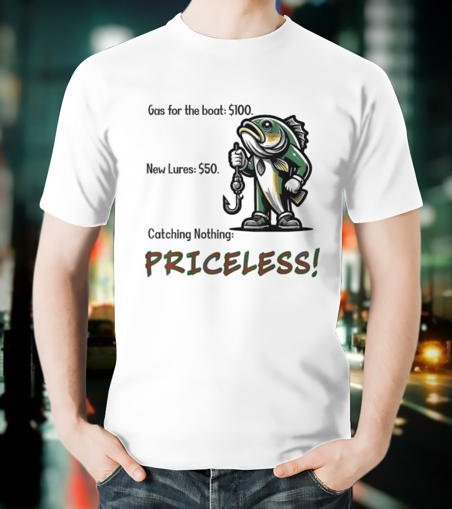 Gas For The Boat 5100 New Lures 550 Catching Nothing Priceless Fishing T-Shirt