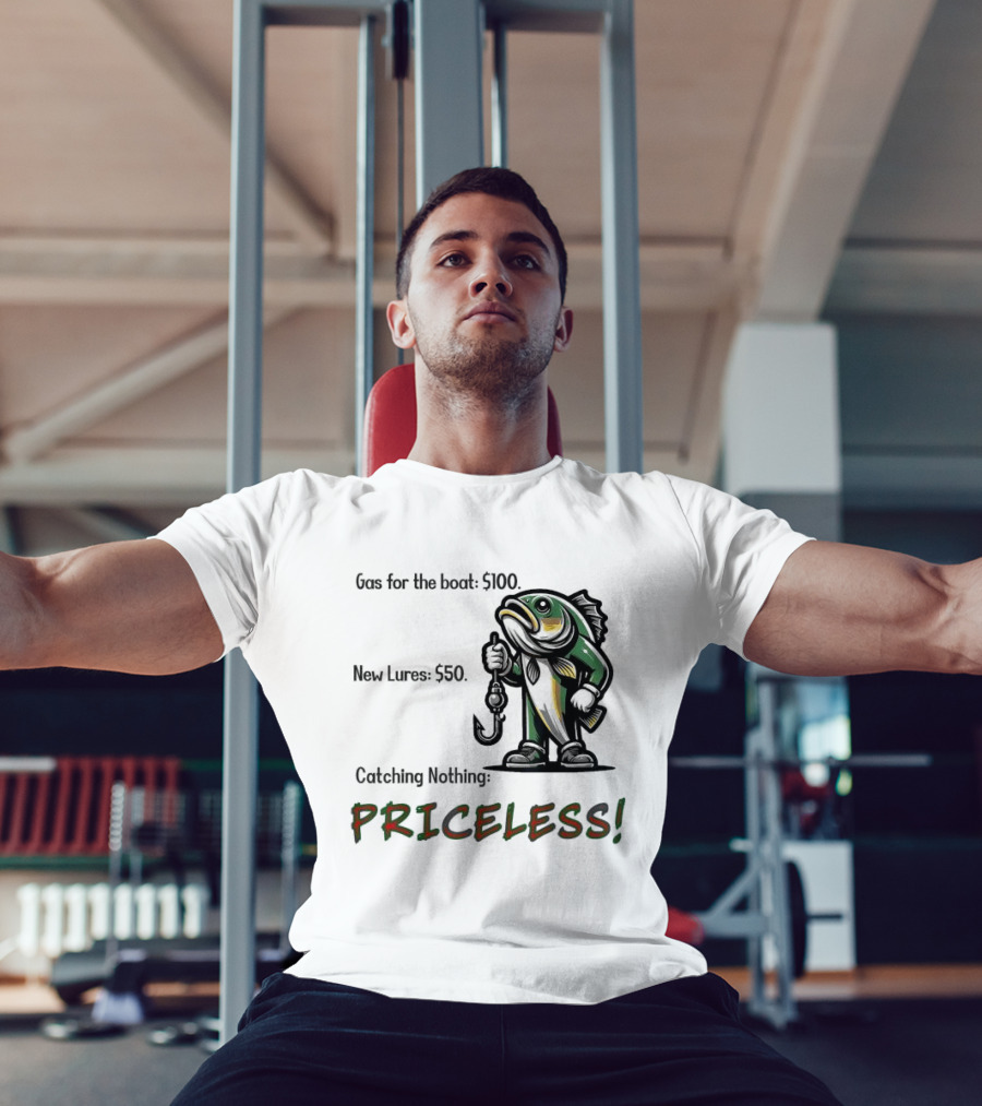 Gas For The Boat 5100 New Lures 550 Catching Nothing Priceless Fishing T-Shirt