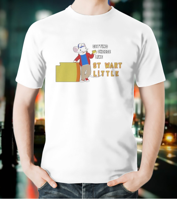 Getting Cheese Like Stewart Little T-Shirt