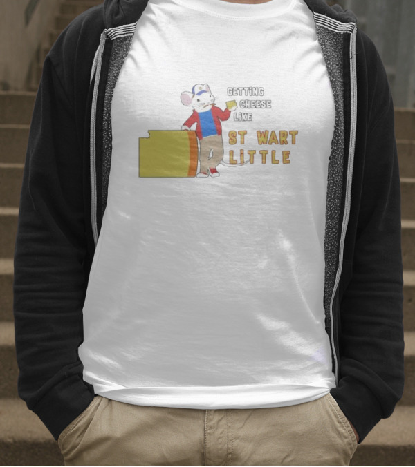 Getting Cheese Like Stewart Little T-Shirt