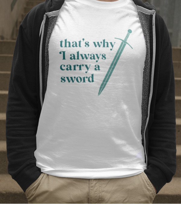 Ginnydi That's Why I Always Carry A Sword Matching Concept T-Shirt