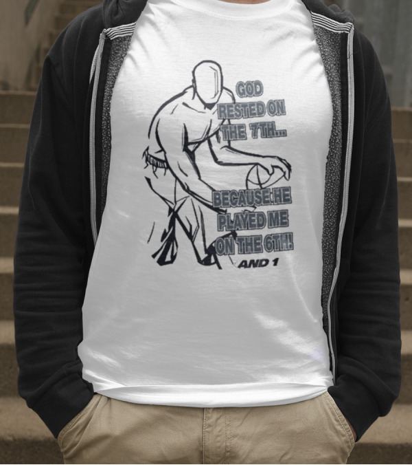 God Rested On The 7Th Because He Played Me On The 6Th And 1 Basketball Motif T-Shirt